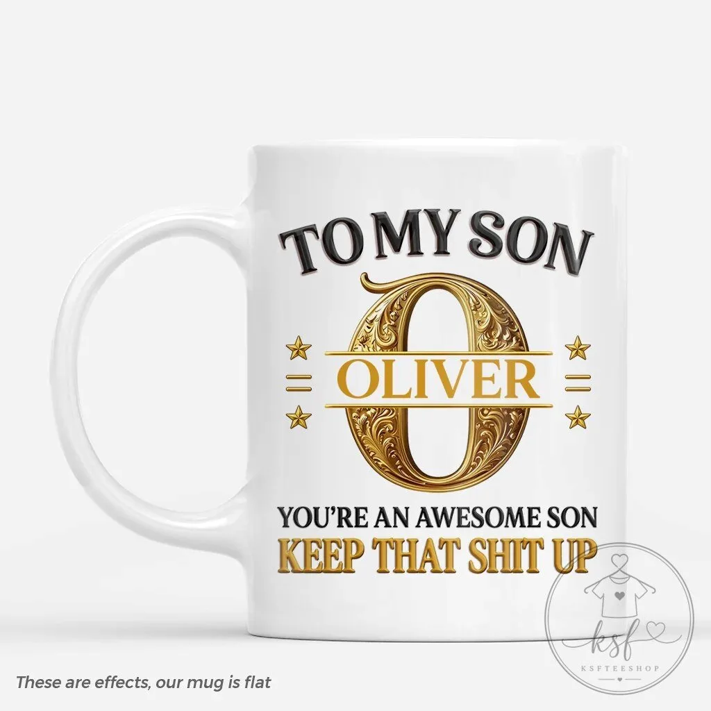 To My Son Oliver Awesome Son Keep That Up Personalized Coffee Mug